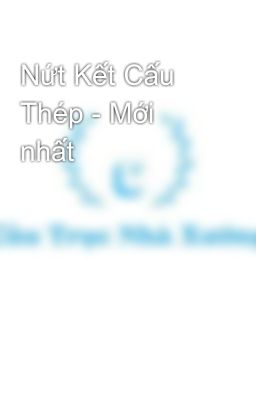 Nứt Kết Cấu Thép - Mới nhất