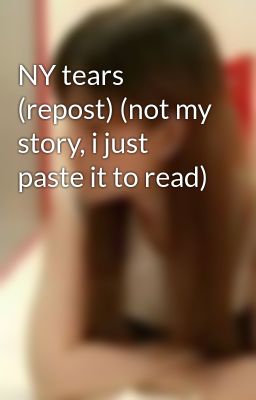 NY tears (repost) (not my story, i just paste it to read)