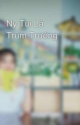 Ny Tui Là Trùm Trường