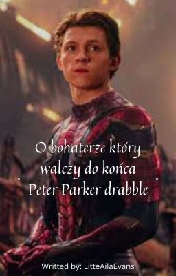 O Bohaterze Który Walczy Do Końca |Peter Parker Drabble|