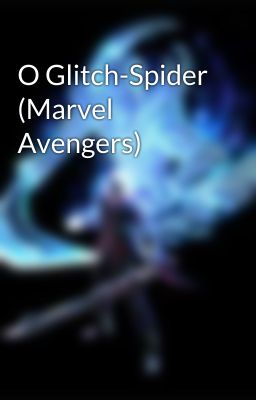 O Glitch-Spider (Marvel Avengers)