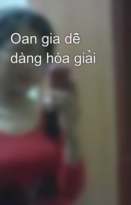 Oan gia dễ dàng hóa giải