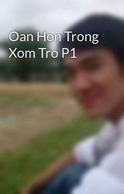 Oan Hon Trong Xom Tro P1