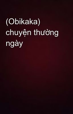 (Obikaka) chuyện thường ngày