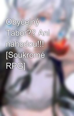 Obyčejný Tábor?? Ani náhodou!!! [Soukromé RPG]