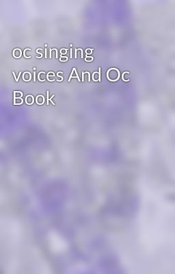 oc singing voices And Oc Book