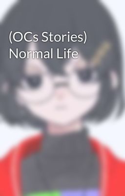 (OCs Stories) Normal Life