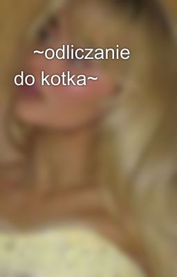 😻~odliczanie do kotka~😻