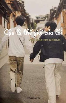 [OffGun] Cậu Là Thế Giới Của Tôi ( You Are My World)