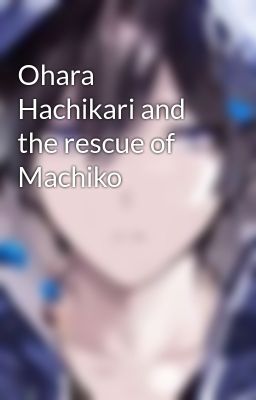 Ohara Hachikari and the rescue of Machiko