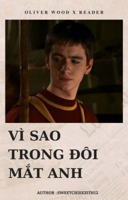 | Oliver Wood x Reader | Vì sao trong đôi mắt anh