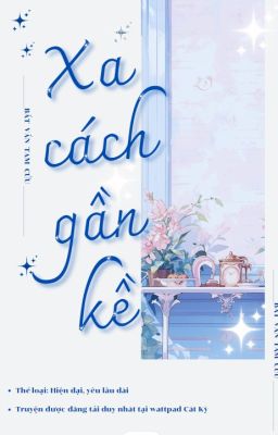 [On-going] Xa Cách Cận Kề - Bất Vấn Tam Cửu