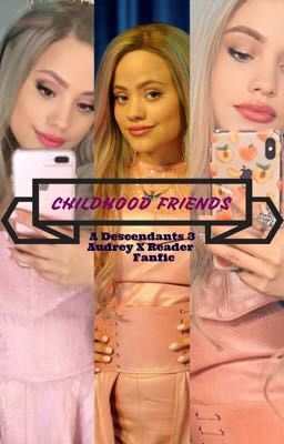 ON HOLD. ChildHood Friends - Descendants 3 Audrey X Female Reader 