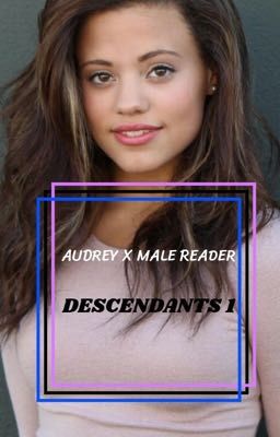 ON HOLD. Descendants 1 Audrey X Male Reader 