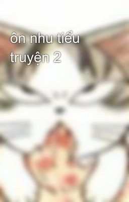 ôn nhu tiểu truyện 2