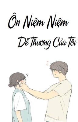 Ôn Niệm Niệm dễ thương của tôi