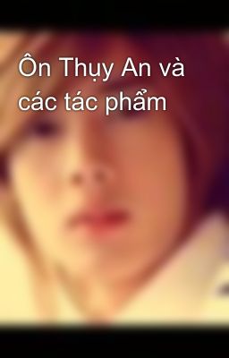 Ôn Thụy An và các tác phẩm