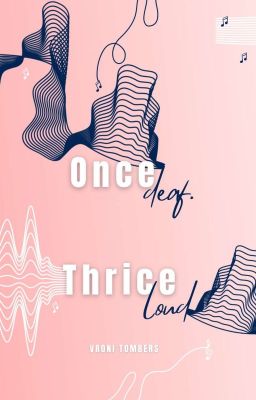 Once deaf. Thrice loud.