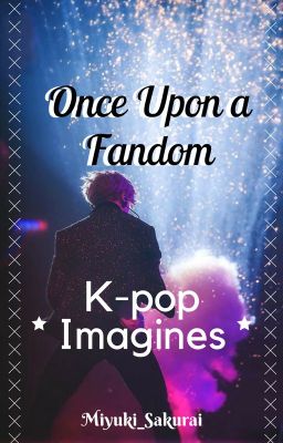 Once Upon A Fandom [K-POP IMAGINES]