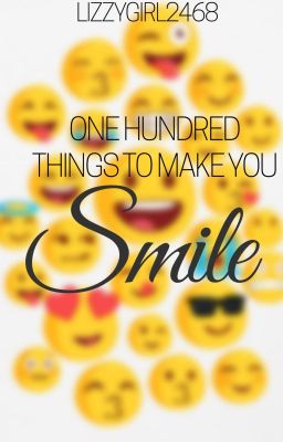 One Hundred Things To Make You Smile