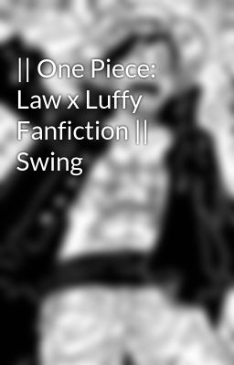 || One Piece: Law x Luffy Fanfiction || Swing