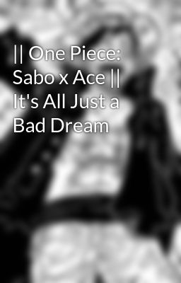 || One Piece: Sabo x Ace || It's All Just a Bad Dream