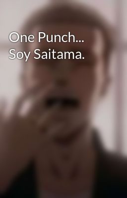 One Punch... Soy Saitama.