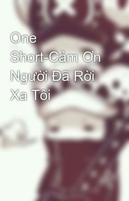 One Short-Cảm Ơn Người Đã Rời Xa Tôi