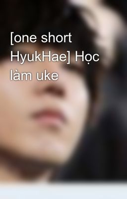 [one short HyukHae] Học làm uke