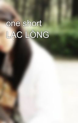 one short   LẠC LÒNG