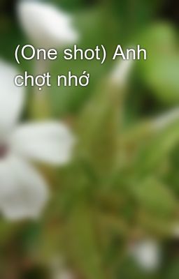 (One shot) Anh chợt nhớ