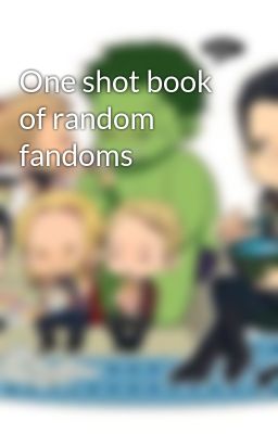 One shot book of random fandoms