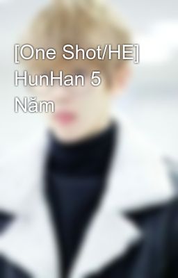 [One Shot/HE] HunHan 5 Năm