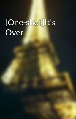 [One-shot]It's Over