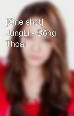 [One shot] JungLi - Đồng Thoại