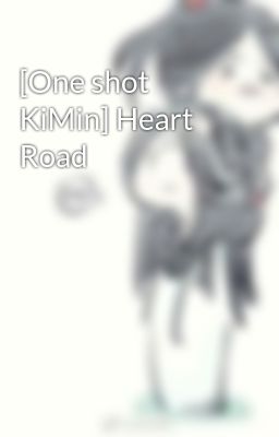 [One shot KiMin] Heart Road