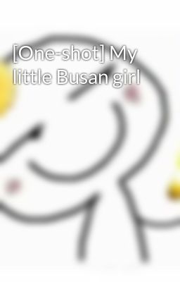 [One-shot] My little Busan girl