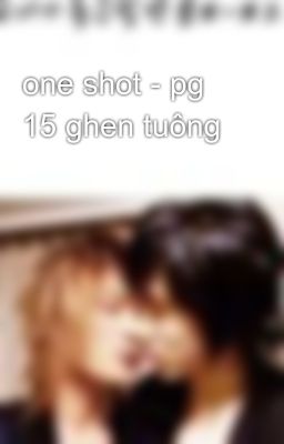 one shot - pg 15 ghen tuông