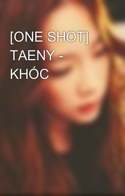 [ONE SHOT] TAENY - KHÓC