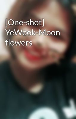 [One-shot] YeWook-Moon flowers