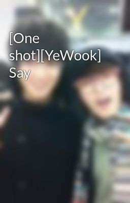 [One shot][YeWook] Say