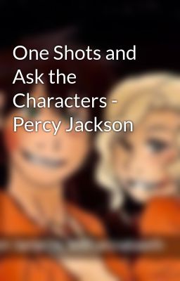 One Shots and Ask the Characters - Percy Jackson