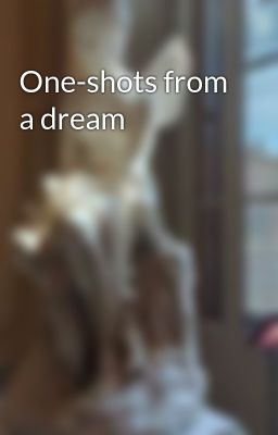 One-shots from a dream