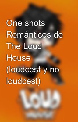 One shots Románticos de The Loud House (loudcest y no loudcest)