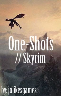 One-Shots // Skyrim