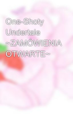 One-Shoty Undertale ~ZAMÓWIENIA OTWARTE~