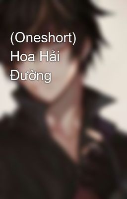 (Oneshort) Hoa Hải Đường