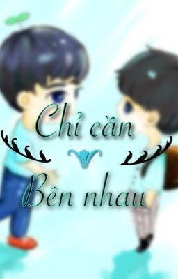 [Oneshort] [Khải Nguyên] Chỉ cần bên nhau