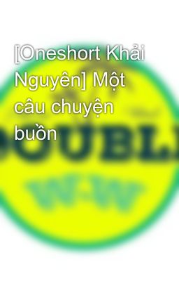 [Oneshort Khải Nguyên] Một câu chuyện buồn