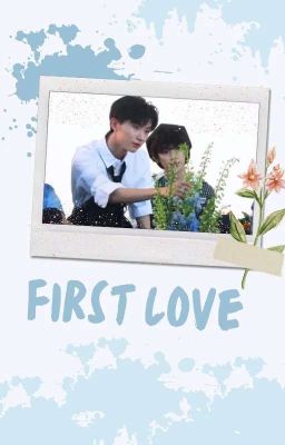 [ONESHORT] [KỲ HÂM] FIRST LOVE